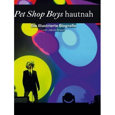 Pet Shop Boys hautnah, Gebundene Ausgabe von Jakob Braun, BoD - Books on Demand, 978-3-7591-3690-9