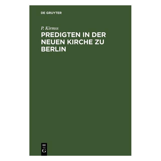 De Gruyter Kirmss:Predigten in der Neuen Kirche zu (Deutsch, Hardcover, P. Kirmss) (67781079)