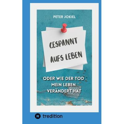 Gespannt aufs Leben,, Gebundene Ausgabe von Peter Jokiel, Tredition, 978-3-347-57338-3