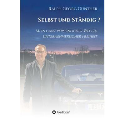 Selbst und Ständig?, Gebundene Ausgabe von Ralph Georg Günther, Tredition, 978-3-347-39415-5
