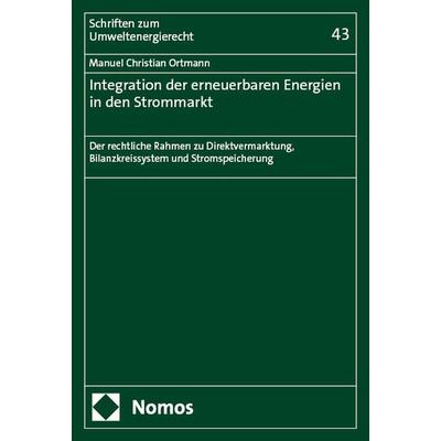 Integration der erneuerbaren Energien in den Strommarkt, Taschenbuch von Manuel Christian Ortmann, Nomos, 978-3-7560-1610-5