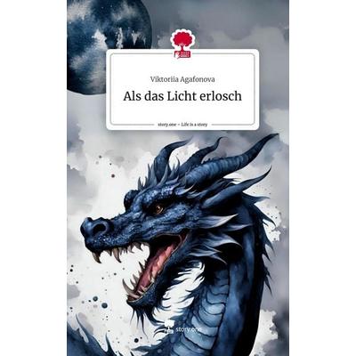 Als das Licht erlosch. Life is a Story - story.one, Gebundene Ausgabe von Viktoriia Agafonova, Storylution, 978-3-7115-4203-8