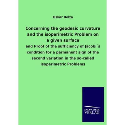Concerning the geodesic curvature and the isoperimetric Problem on a given surface, Taschenbuch von Oskar Bolza, Salzwasser, 978-3-8460-3126-1