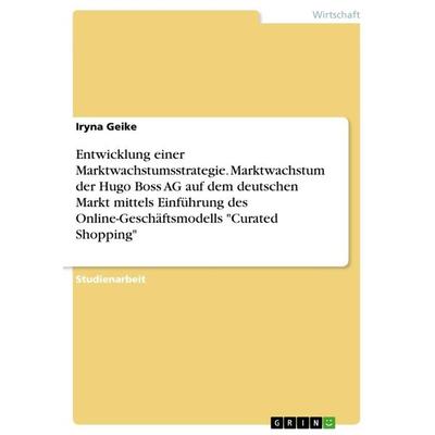 Entwicklung einer Marktwachstumsstrategie. Marktwachstum der Hugo Boss AG auf dem deutschen Markt mittels Einführung des Online-Geschäftsmodells