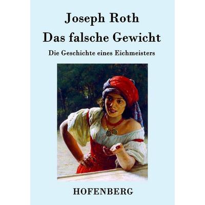 Das falsche Gewicht, Taschenbuch von Joseph Roth, BoD - Books on Demand, 978-3-8430-7700-2