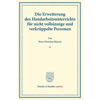 Die Erweiterung des Handarbeitsunterrichts für nicht vollsinnige und verkrüppelte Personen., Taschenbuch von Peter Christian Hansen, Duncker &