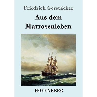 Aus dem Matrosenleben, Taschenbuch von Friedrich Gerstäcker, Hofenberg, 978-3-8430-1438-0