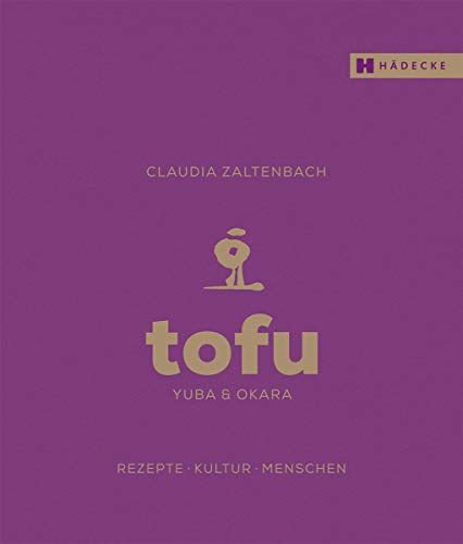 Claudia Zaltenbach - Tofu, Yuba & Okara: Rezepte, Kultur, Menschen - Preis vom 17.10.2026 19:25:27 h