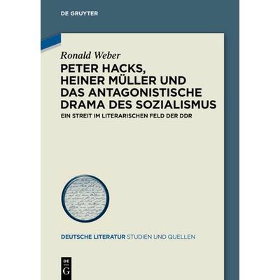 Peter Hacks, Heiner Müller und das antagonistische Drama des Sozialismus, Gebundene Ausgabe von Ronald Weber, De Gruyter, 978-3-11-043917-5