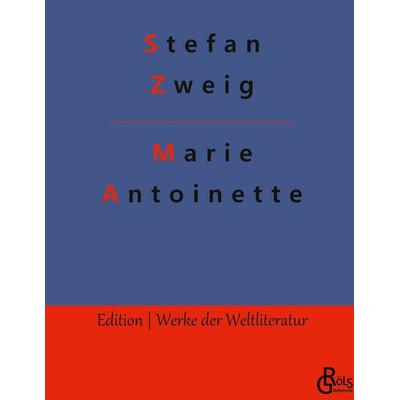 Marie Antoinette, Gebundene Ausgabe von Stefan Zweig, Gröls Verlag, 978-3-9882851-3-3