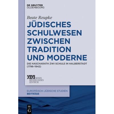 Jüdisches Schulwesen zwischen Tradition und Moderne, Gebundene Ausgabe von Beate Reupke, De Gruyter Oldenbourg, 978-3-11-046806-9
