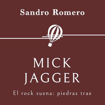 Mick Jagger. El rock suena: piedras trae - Sandro Romero Rey, Audio, 9789179731953