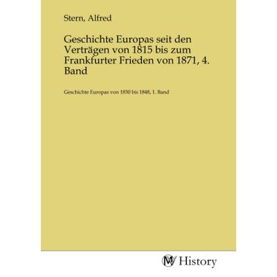Geschichte Europas seit den Verträgen von 1815 bis zum Frankfurter Frieden von 1871, 4. Band, Taschenbuch von , MV-History, 978-3-7536-2245-3