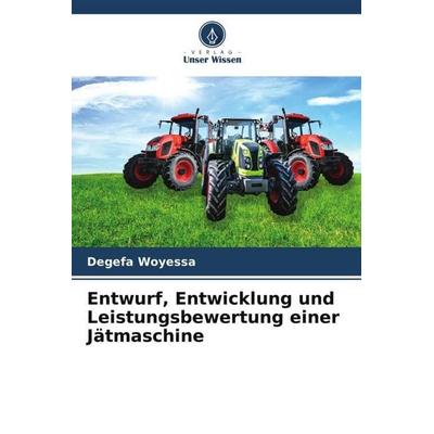 Entwurf, Entwicklung und Leistungsbewertung einer Jätmaschine, Taschenbuch von Degefa Woyessa, Verlag Unser Wissen, 978-620-5-96535-1