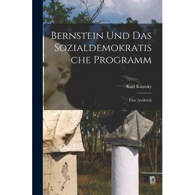 Bernstein Und Das Sozialdemokratische Programm, Taschenbuch von Karl Kautsky, Hutson Street Press, 978-1-01-780339-6