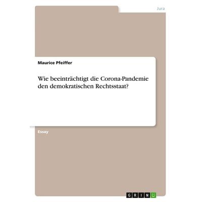 Wie beeinträchtigt die Corona-Pandemie den demokratischen Rechtsstaat?, Taschenbuch von Maurice Pfeiffer, GRIN, 978-3-346-18984-4