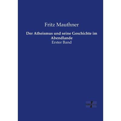 Der Atheismus und seine Geschichte im Abendlande, Taschenbuch von Fritz Mauthner, Vero Verlag, 978-3-7372-2273-0
