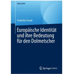 Europäische Identität und ihre Bedeutung für den Dolmetscher, Fachbücher von Frederike Strunk
