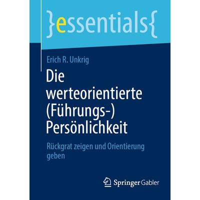 Die werteorientierte (Führungs-)Persönlichkeit, Taschenbuch von Erich R. Unkrig, Springer Fachmedien Wiesbaden GmbH, 978-3-658-42401-5