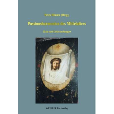 Passionsharmonien des Mittelalters, Paperback von Petra Hörner, Weidler Buchverlag Berlin, 978-3-89693-565-6