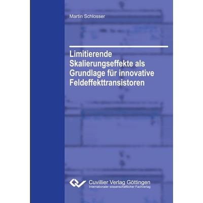 Limitierende Skalierungseffekte als Grundlage für innovative Feldeffekttransistoren, Taschenbuch von Martin Schlosser, Cuvillier Verlag,