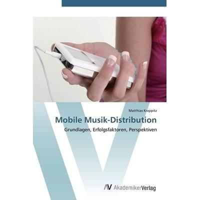 Mobile Musik-Distribution, Taschenbuch von Matthias Krappitz, AV Akademikerverlag, 978-3-639-44668-5