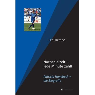 Nachspielzeit, Gebundene Ausgabe von Leni Rempe,Patricia Hanebeck, Tredition, 978-3-7469-3670-3