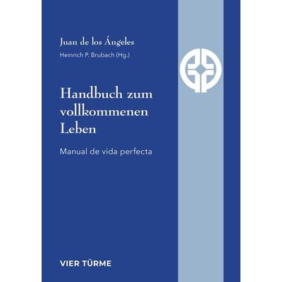 Handbuch zum vollkommenen Leben, Taschenbuch von Juan de los Angeles, Vier Türme, 978-3-89680-724-3