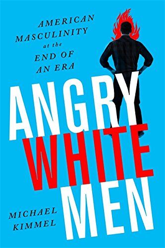 Michael Kimmel - Angry White Men: American Masculinity at the End of an Era - Preis vom 09.10.2026 07:28:09 h