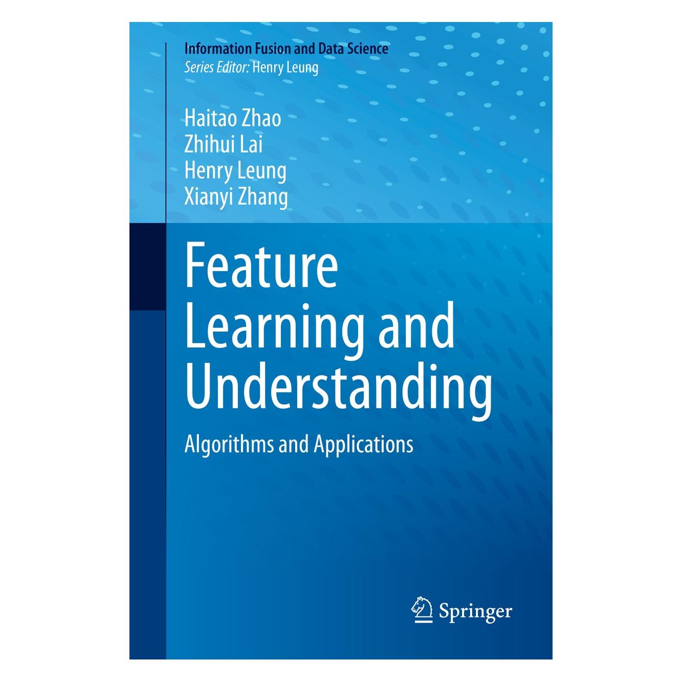 Springer Feature Learning and Understanding (Englisch, Hardcover, Haitao Zhao, Henry Leung, Xianyi Zhang, Zhihui Lai) (9783030407933)