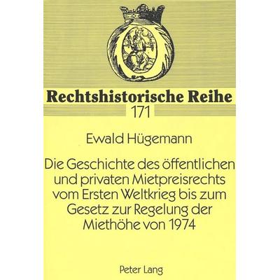 Die Geschichte des öffentlichen und privaten Mietpreisrechts vom Ersten Weltkrieg bis zum Gesetz zur Regelung der Miethöhe von 1974, Taschenbuch von