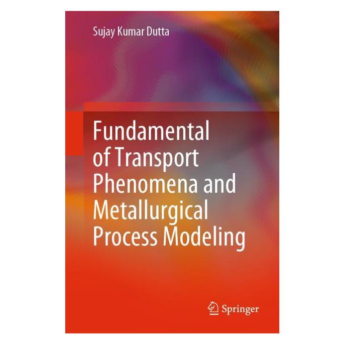 Springer Fundamental of Transport Phenomena and Metallurgical Process Modeling (Englisch, Hardcover, Sujay Kumar Dutta) (63671096)