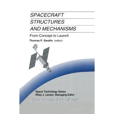 Spacecraft Structures and Mechanisms, Gebundene Ausgabe von Thomas P. Sarafin,Wiley J. Larson, Springer Netherland, 978-0-7923-3476-7