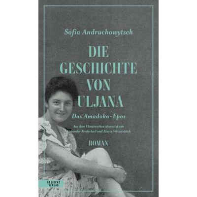 Die Geschichte von Uljana, Gebundene Ausgabe von Sofia Andruchowytsch, Residenz, 978-3-7017-1764-4