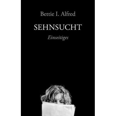 Sehnsucht, Gebundene Ausgabe von Bettie I. Alfred, Onomato, 978-3-949899-13-3