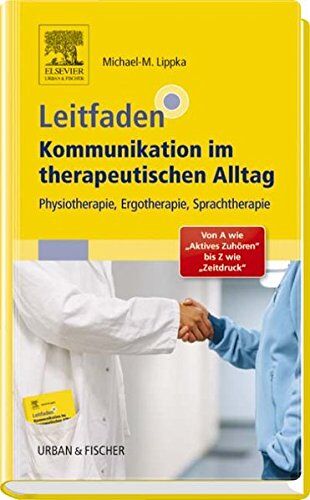 Michael-Markus Lippka - Leitfaden Kommunikation im therapeutischen Alltag: Physiotherapie, Ergotherapie, Sprachtherapie; Von A wie Aktives Zuhören bis Z wie Zeitdruck - Preis vom 09.10.2026 07:28:09 h