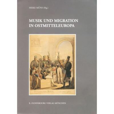 Musik und Migration in Ostmitteleuropa, Gebundene Ausgabe von Heike Müns, De Gruyter, 978-3-486-57640-5