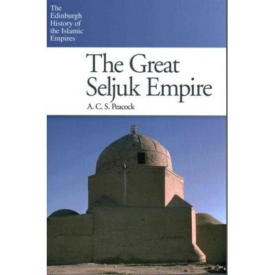The Great Seljuk Empire, Taschenbuch von A. C. S. Peacock, Edinburgh University Press, 978-0-7486-3826-0