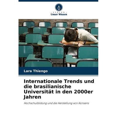 Internationale Trends und die brasilianische Universität in den 2000er Jahren, Taschenbuch von Lara Thiengo, Verlag Unser Wissen, 978-620-8-03439-9