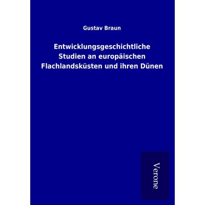 Entwicklungsgeschichtliche Studien an europäischen Flachlandsküsten und ihren Dünen, Taschenbuch von Gustav Braun, BoD - Books on Demand