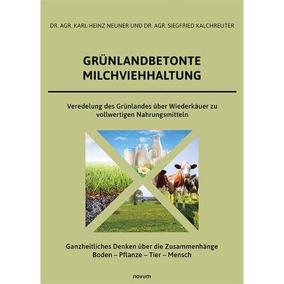 Grünlandbetonte Milchviehhaltung, Gebundene Ausgabe von agr. Karl-Heinz Neuner und agr. Siegfried Kalchreuter, Novum Verlag, 978-3-99131-997-9