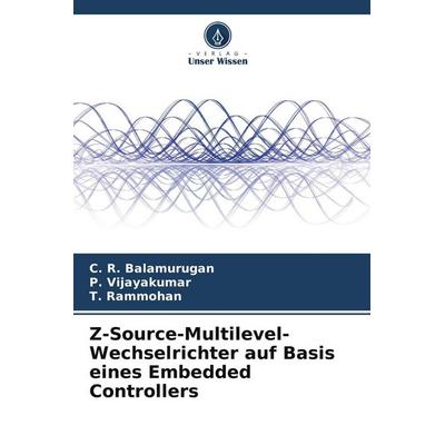 Z-Source-Multilevel-Wechselrichter auf Basis eines Embedded Controllers, Taschenbuch von C. R. Balamurugan,P. Vijayakumar,T. Rammohan, Verlag Unser