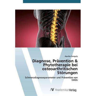 Diagnose, Prävention & Phytotherapie bei osteoarthritischen Störungen, Taschenbuch von Apurba Ganguly, AV Akademikerverlag, 978-620-2-22693-6