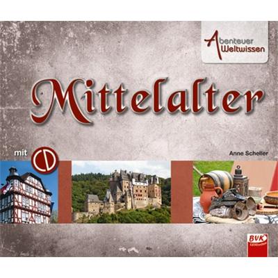 Abenteuer Weltwissen: Mittelalter, Gebundene Ausgabe von Anne Scheller, BVK Buch Verlag Kempen GmbH, 978-3-86740-343-6