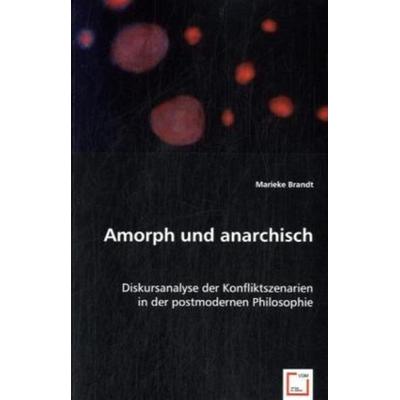 Brandt, M: Amorph und anarchisch, Taschenbuch von Marieke Brandt, VDM, 978-3-639-00496-0