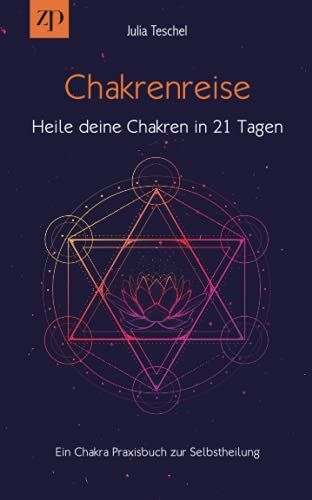 Julia Teschel - Chakrenreise – Heile deine Chakren in 21 Tagen: Ein Chakra Praxisbuch für Selbstheilung - Preis vom 30.09.2026 22:30:23 h