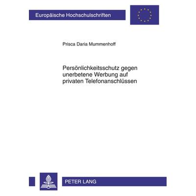 Persoenlichkeitsschutz gegen unerbetene Werbung auf privaten Telefonanschluessen, Taschenbuch von Prisca Daria Mummenhoff, Peter Lang GmbH,