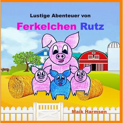 Ferkelchen Rutz, Gebundene Ausgabe von Maik Harmsen, BoD – Books on Demand, 978-3-7412-9652-9