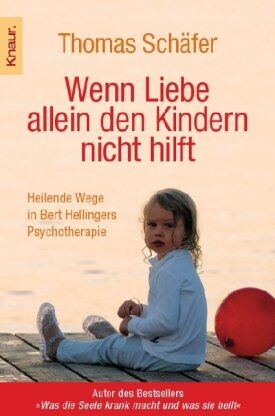 Thomas Schäfer - Wenn Liebe allein den Kindern nicht hilft: Heilende Wege in Bert Hellingers Psychotherapie - Preis vom 17.10.2026 19:25:27 h