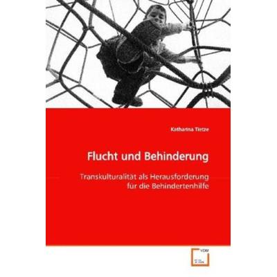 Tietze, K: Flucht und Behinderung, Taschenbuch von Katharina Tietze, VDM, 978-3-639-13716-3